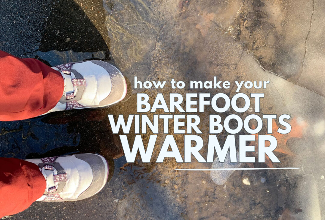 How to make barefoot winter boots warmer