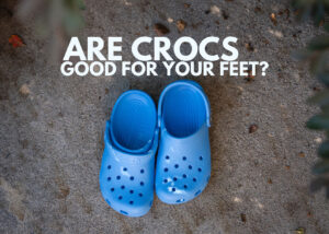 Are Crocs good for your feet?